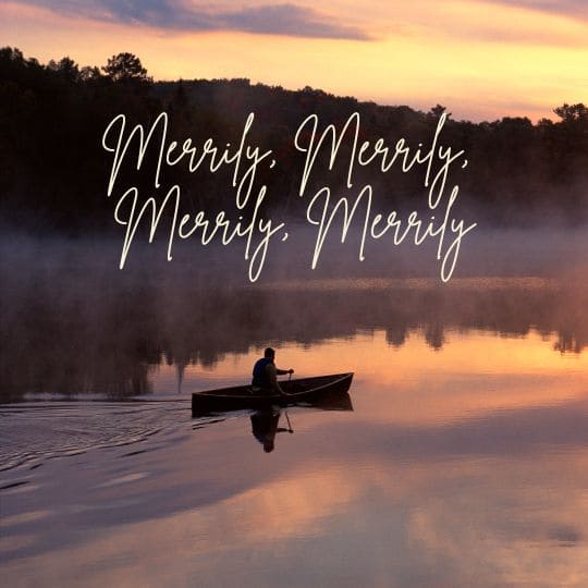 A solo canoe paddler makes ripples across the lake at sunset with the words "merrily, merrily, merrily, merrily"